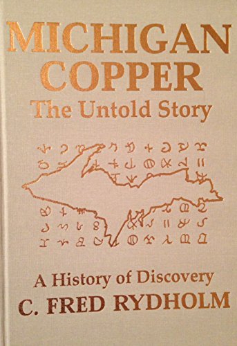 Beispielbild fr MICHIGAN COPPER; THE UNTOLD STORY; A HISTORY OF DISCOVERY zum Verkauf von Artis Books & Antiques