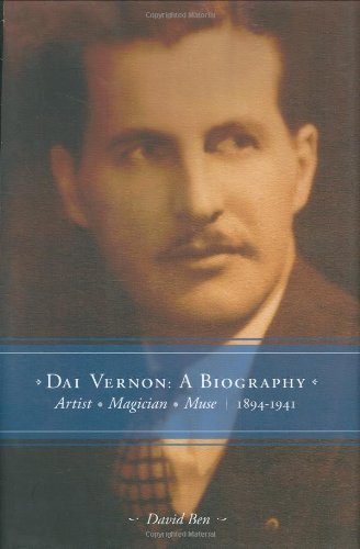 Dai Vernon: A Biography--Artist - Magician - Muse (1894-1941)