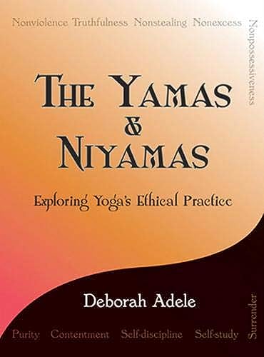 The Yamas & Niyamas. Exploring Yoga's Ethical Practice.