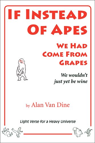 Stock image for If Instead of Apes We Had Come from Grapes, We Wouldn't Just Yet Be Wine for sale by ThriftBooks-Atlanta