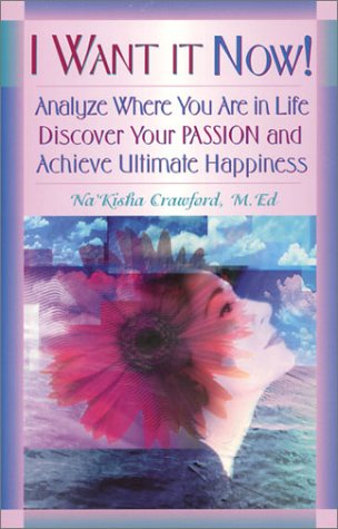 Beispielbild fr I Want It Now! : Analyze Where You Are in Life, Discover Your Passion, and Achieve Ultimate Happiness zum Verkauf von Better World Books