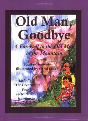 Imagen de archivo de Old Man, Goodbye: A Farewell to the Old Man of the Mountain; Also Including The Great Stone Face a la venta por ThriftBooks-Dallas