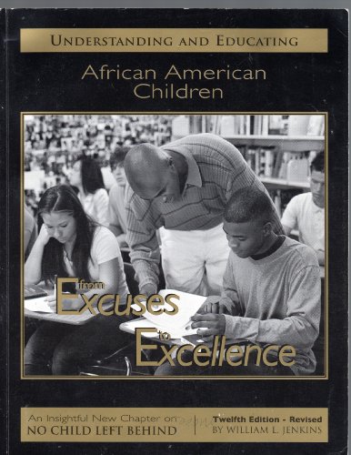 Stock image for Understanding and Educating African-American children - From Excuses to Excellence - Twelfth Education for sale by Better World Books