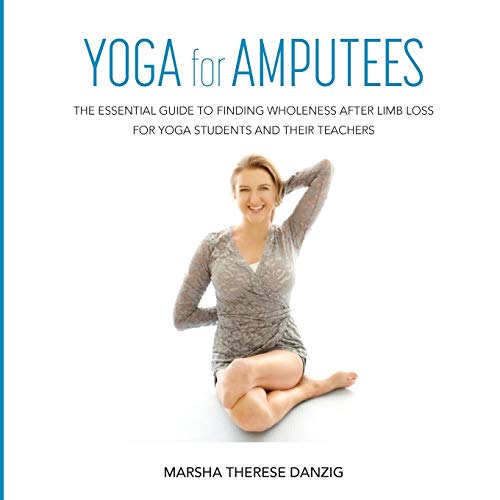 Imagen de archivo de YOGA for AMPUTEES: The Essential Guide to Finding Wholeness After Limb Loss for Yoga Students and Their Teachers a la venta por Books Unplugged