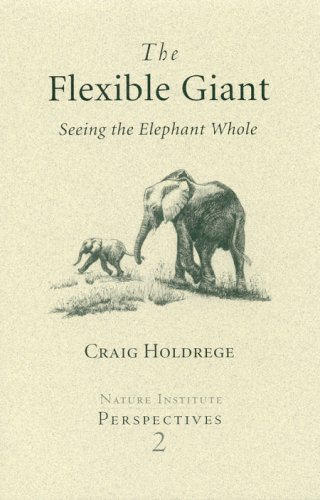 The Flexible Giant: Seeing the Elephant Whole (9780974490601) by Craig Holdrege