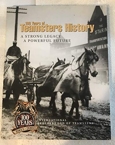 9780974491707: 100 Years of Teamsters History: A Strong Legacy A Powerful Future