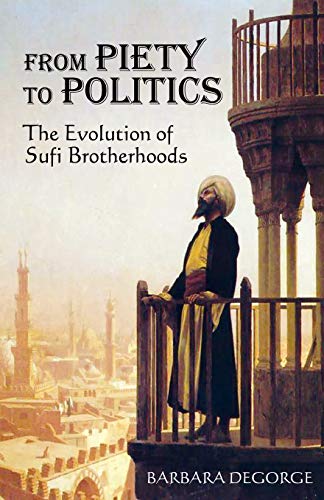 Stock image for From Piety to Politics: The Evolution of Sufi Brotherhoods for sale by The Yard Sale Store