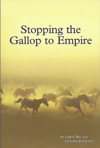 Stopping the Gallop to Empire (9780974500010) by Bly, Carol; Loveland, Cynthia