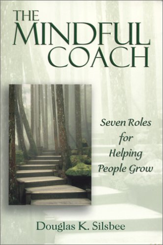 Beispielbild fr The Mindful Coach: Seven Roles for Helping People Grow zum Verkauf von BooksRun