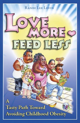 Stock image for Love More Feed Less A Tasty Path Toward Avoiding Childhood Obesity for sale by Better World Books