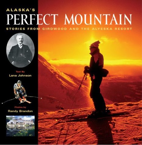 Imagen de archivo de Alaska's Perfect Mountain: The Girdwood-Alyeska Ski Resort Story a la venta por Front Cover Books