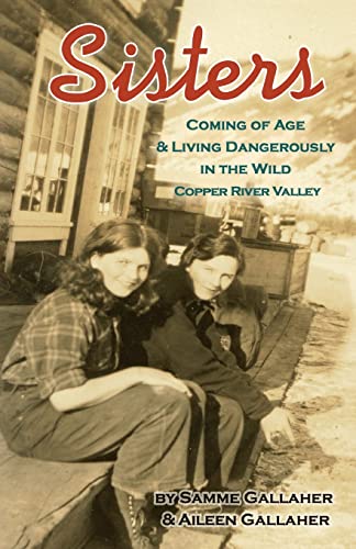 9780974501420: Sisters: Coming of Age & Living Dangerously in the Wild Copper River Valley