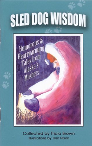 9780974501451: Sled Dog Wisdom: Humorous & Heartwarming Tales from Alaska's Mushers