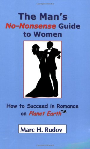 9780974501710: Man's No Nonsense Guide to Women: How to Succeed in Romance on Planet Earth
