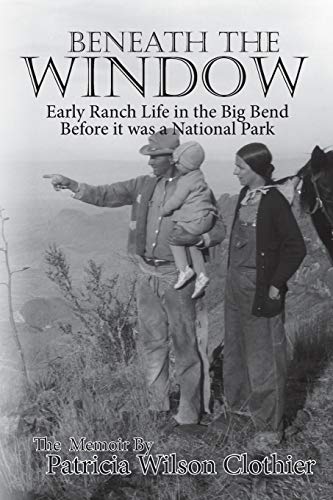 Imagen de archivo de Beneath the Window: Early Ranch Life in the Big Bend Country a la venta por Friends of Johnson County Library