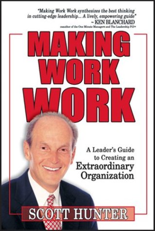 9780974511108: Making Work Work: A Leader's Guide to Creating an Extraordinary Organization