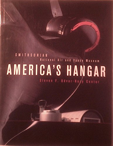 Stock image for America's Hangar : Smithsonian National Air and Space Museum Steven F. Udvar-Hazy Center for sale by Better World Books: West