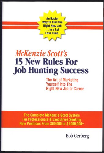 Beispielbild fr McKenzie Scott's 15 New Rules for Job Hunting Success: The Art of Marketing Yourself Into the Right New Job or Career: The McKenzie Scott Client Handb zum Verkauf von Wonder Book