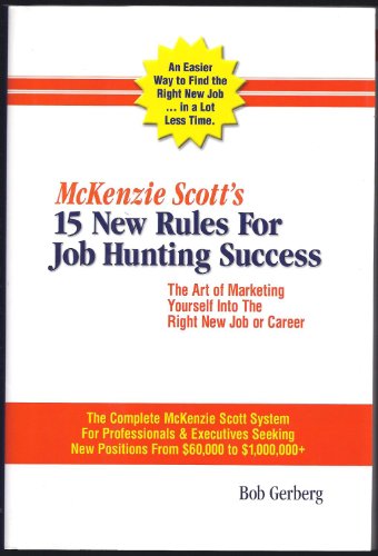 Stock image for McKenzie Scott's 15 New Rules for Job Hunting Success: The Art of Marketing Yourself Into the Right New Job or Career: The McKenzie Scott Client Handb for sale by SecondSale