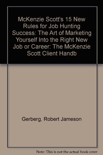 Stock image for McKenzie Scott's 15 New Rules for Job Hunting Success: The Art of Marketing Yourself Into the Right New Job or Career: The McKenzie Scott Client Handb for sale by HPB Inc.