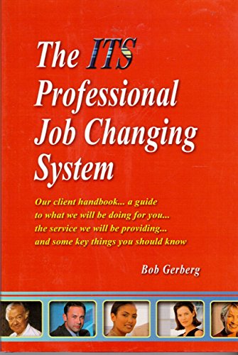 Imagen de archivo de The ITS Professional Job Changing System: Our Client Handbook.a Guide to what We Will be Doing for You. the Service We Will be Providing. and Some Key Things You Should Know a la venta por SecondSale