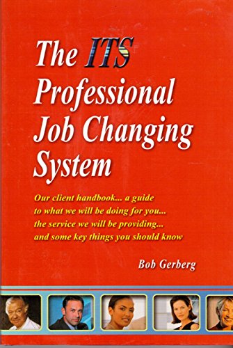 Stock image for The ITS Professional Job Changing System: Our Client Handbook.a Guide to what We Will be Doing for You. the Service We Will be Providing. and Some Key Things You Should Know for sale by SecondSale