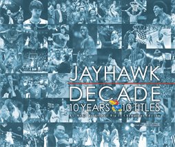 Stock image for JAYHAWK DECADE, 10 Years / 10 Titles, KU Men's Basketball Champions Edition for sale by St Vincent de Paul of Lane County