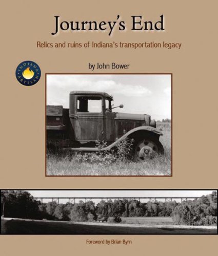 Imagen de archivo de Journey's End: Relics and Ruins of Indiana s Transportation Legacy a la venta por BooksRun