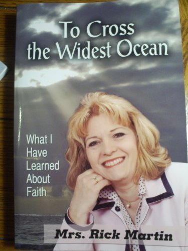 9780974519555: To Cross the Widest Ocean : What I Have Learned About Faith (Mrs. Rick Martin, Wife of Missionary Rick Martin in the Philippines)