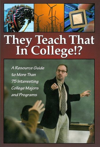 Stock image for They Teach That in College!? : A Resource Guide to More Than 75 Interesting College Majors and Programs for sale by Better World Books