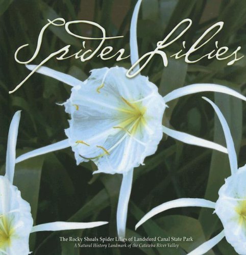 Beispielbild fr Spider Lilies: The Rocky Shoals Spider Lilies of Lansford Canal State Park: A Natural Historic Landmark Ofthe Catawba River Valley zum Verkauf von Red's Corner LLC