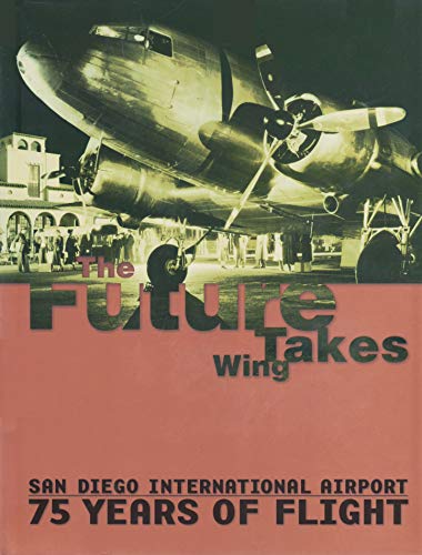 9780974529400: The Future Takes Wing: San Diego International Airport 75 Years of Flight by