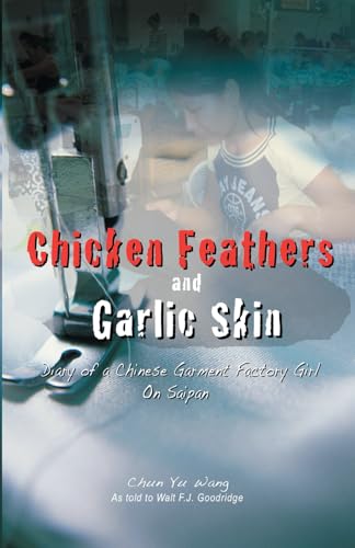 Imagen de archivo de Chicken Feathers and Garlic Skin : Diary of a Chinese Garment Factory Girl a la venta por Better World Books: West