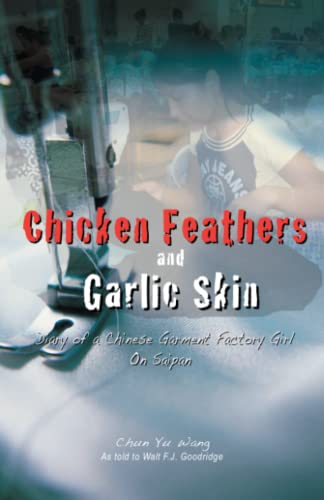Stock image for Chicken Feathers and Garlic Skin : Diary of a Chinese Garment Factory Girl for sale by Better World Books: West
