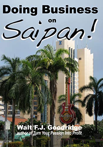 Beispielbild fr Doing Business on Saipan: A step-by-step guide for finding opportunity, launching a business and profiting in the US Commonwealth of the Northern Mariana Islands zum Verkauf von THE SAINT BOOKSTORE