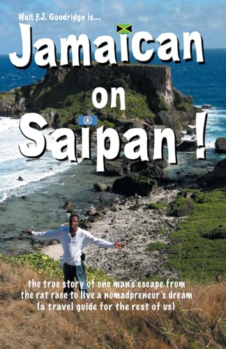 9780974531397: Jamaican on Saipan!: The true story of one man's escape from the rat race to live a nomadpreneur's dream