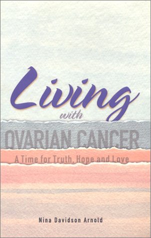 Beispielbild fr Living with Ovarian Cancer: A Time for Truth, Hope and Love zum Verkauf von HPB-Emerald