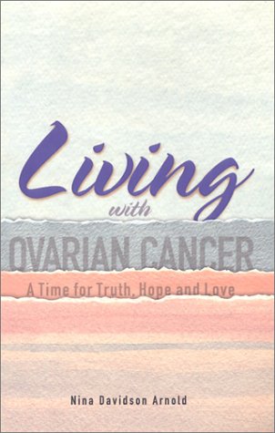 Stock image for Living with Ovarian Cancer: A Time for Truth, Hope and Love for sale by HPB-Emerald