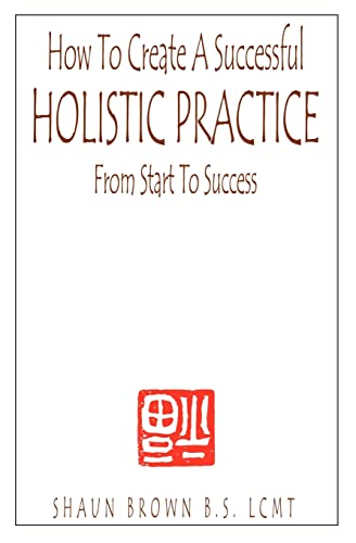9780974540009: How To Create A Successful Holistic Practice