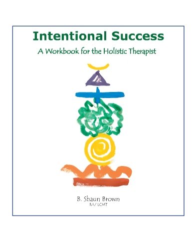 9780974540016: INTENTIONAL SUCCESS: A Workbook For The Holistic Therapist