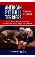 Stock image for American Pit Bull Terriers, Fact or Fiction: The Truth Behind One of America's Most Popular Breeds for sale by Hay-on-Wye Booksellers