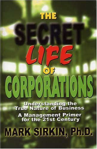 9780974549101: The Secret Life of Corporations: Understanding the True Nature of Business