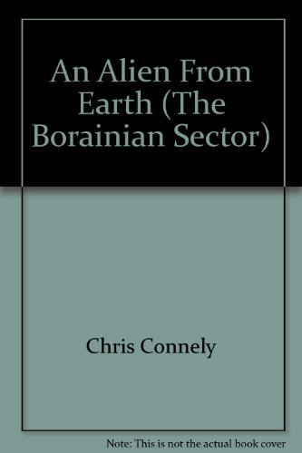 An Alien From Earth (The Borainian Sector, Book One) (9780974554402) by Chris Connely; Mark Vaughan