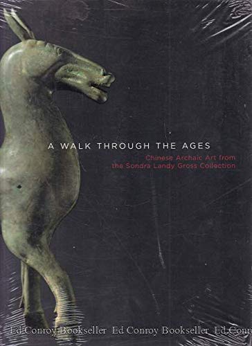 9780974556116: A Walk through the Ages: Chinese Archaic Art from the Sondra Landy Gross Collection