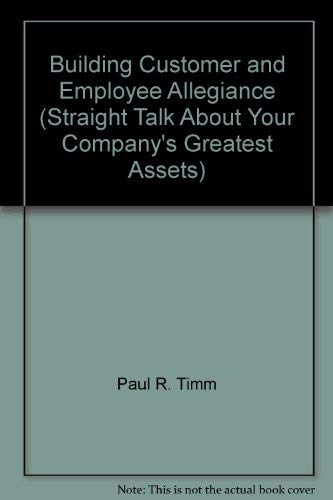Building Customer and Employee Allegiance (Straight Talk About Your Company's Greatest Assets) (9780974556215) by [???]