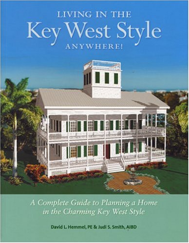 9780974563701: Living In The Key West Style Anywhere: A Complete Guide To Planning A Home In The Charming Key West Style