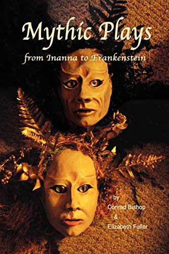 Imagen de archivo de Mythic Plays: From Inanna to Frankenstein a la venta por St Vincent de Paul of Lane County