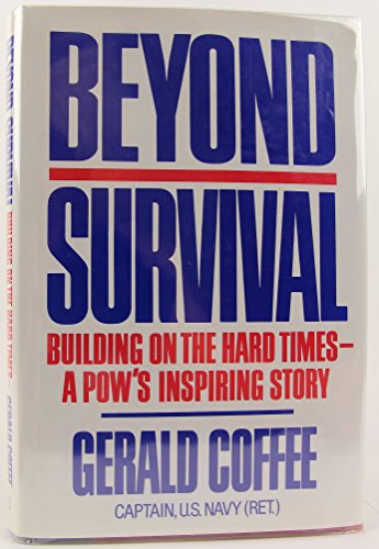 Imagen de archivo de Beyond Survival:Building on the Hard Times - A POW's Inspiring Story a la venta por Reliant Bookstore