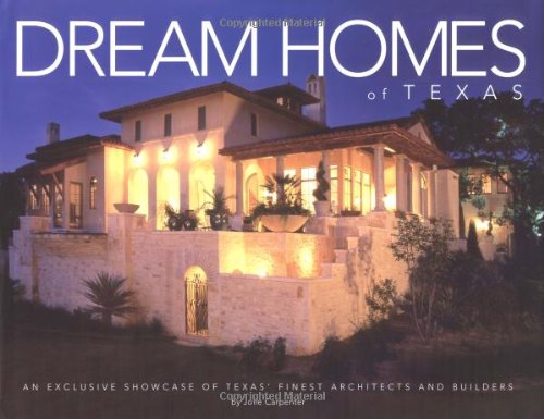 Stock image for Dream Homes Texas: An Exclusive Showcase of Finest Architects, Designers and Builders in Texas for sale by Decluttr