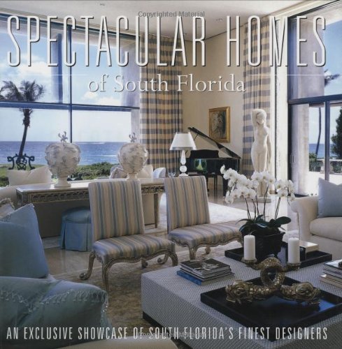Imagen de archivo de Spectacular Homes of South Florida: An Exclusive Showcase of South Florida's Finest Designers a la venta por SecondSale